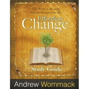 Effortless Change Study Guide: The Word is the seed that can change your life. -